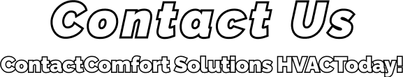 Contact Us contact comfort solutions HVAC today!