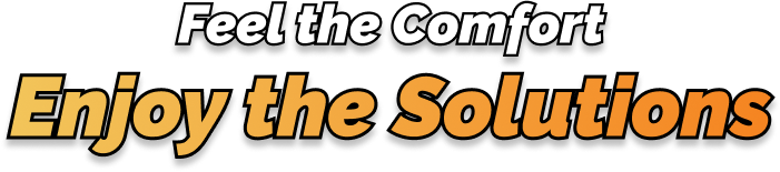 Feel the comfort enjoy the solutions