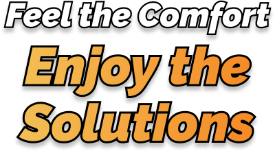 Feel the comfort enjoy the solutions